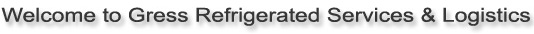 Welcome To Gress Refrigerated Services & Logistics
